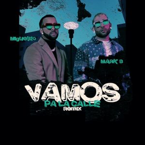 Miguelito Ft. Mark B – Vamos Pa La Calle (Official Remix)